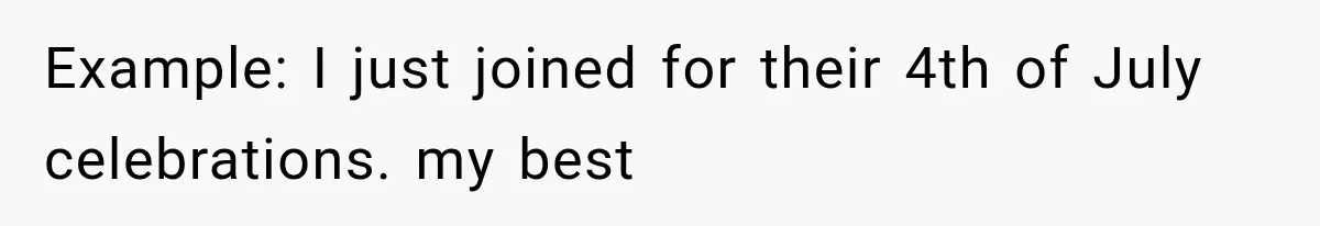 Woman Refuses to Be a Bridesmaid, Then Tells the Bride Why Nobody Else Said Yes Either Example: I just joined for their 4th of July celebrations. my best