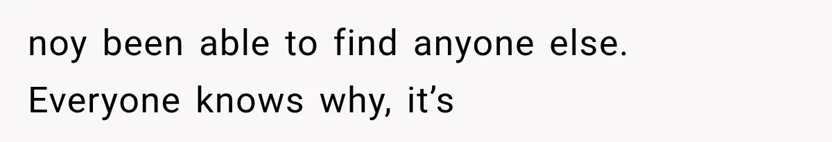Woman Refuses to Be a Bridesmaid, Then Tells the Bride Why Nobody Else Said Yes Either noy been able to find anyone else. Everyone knows why, it’s