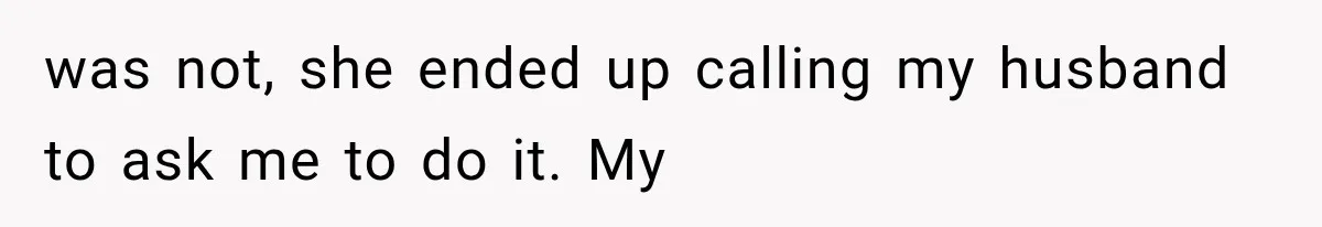 Woman Refuses to Be a Bridesmaid, Then Tells the Bride Why Nobody Else Said Yes Either was not, she ended up calling my husband to ask me to do it. My