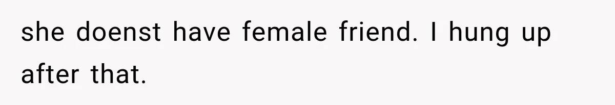 Woman Refuses to Be a Bridesmaid, Then Tells the Bride Why Nobody Else Said Yes Either she doenst have female friend. I hung up after that.