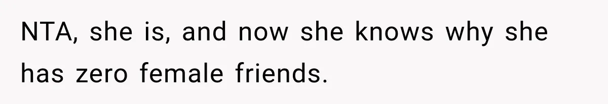 Woman Refuses to Be a Bridesmaid, Then Tells the Bride Why Nobody Else Said Yes Either NTA, she is, and now she knows why she has zero female friends.