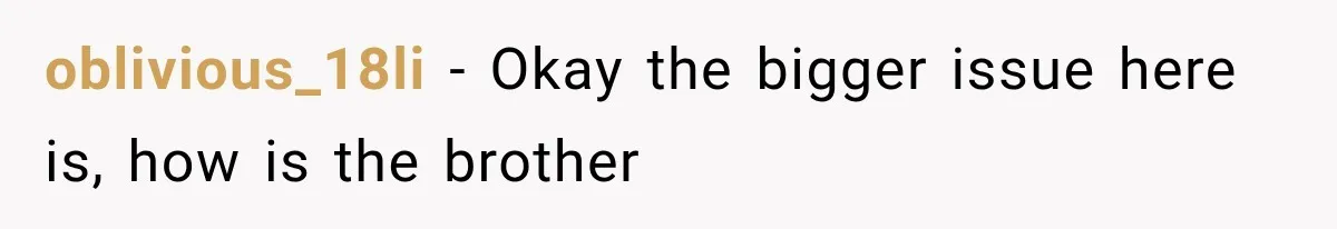 Woman Refuses to Be a Bridesmaid, Then Tells the Bride Why Nobody Else Said Yes Either oblivious_18li − Okay the bigger issue here is, how is the brother