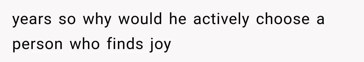 Woman Refuses to Be a Bridesmaid, Then Tells the Bride Why Nobody Else Said Yes Either years so why would he actively choose a person who finds joy