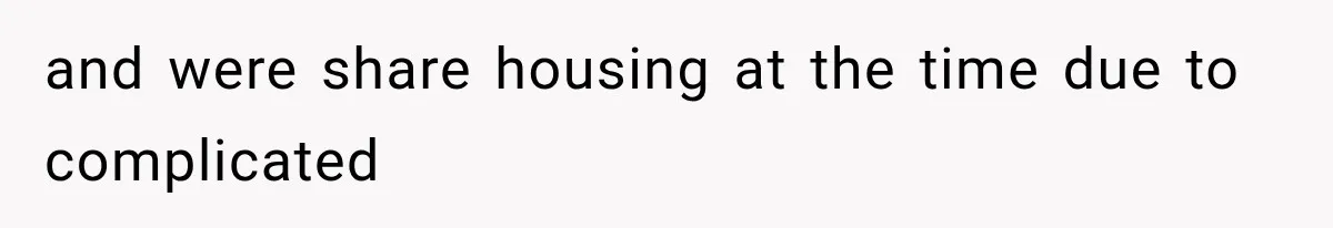 Woman Tries to Grieve Her Ex-Husband, Then Discovers He Lied to Almost Every Woman in His Life and were share housing at the time due to complicated