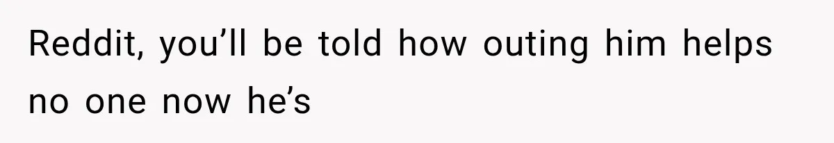 Woman Tries to Grieve Her Ex-Husband, Then Discovers He Lied to Almost Every Woman in His Life Reddit, you’ll be told how outing him helps no one now he’s
