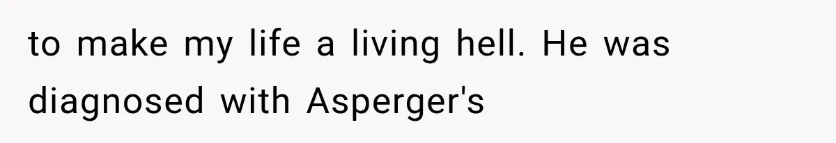 Mom Admits She Loves Her Youngest More, Then Confesses Why Her Oldest Pushes Her Away to make my life a living hell. He was diagnosed with Asperger's