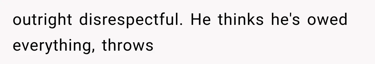 Mom Admits She Loves Her Youngest More, Then Confesses Why Her Oldest Pushes Her Away outright disrespectful. He thinks he's owed everything, throws