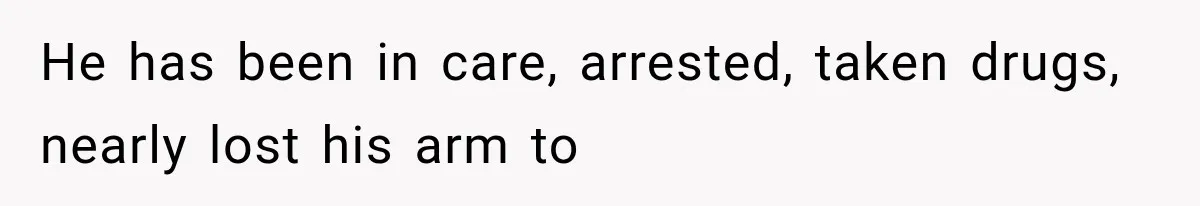 Mom Admits She Loves Her Youngest More, Then Confesses Why Her Oldest Pushes Her Away He has been in care, arrested, taken drugs, nearly lost his arm to