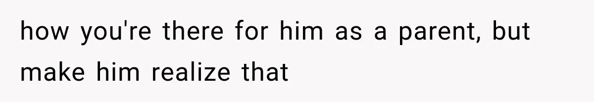 Mom Admits She Loves Her Youngest More, Then Confesses Why Her Oldest Pushes Her Away how you're there for him as a parent, but make him realize that
