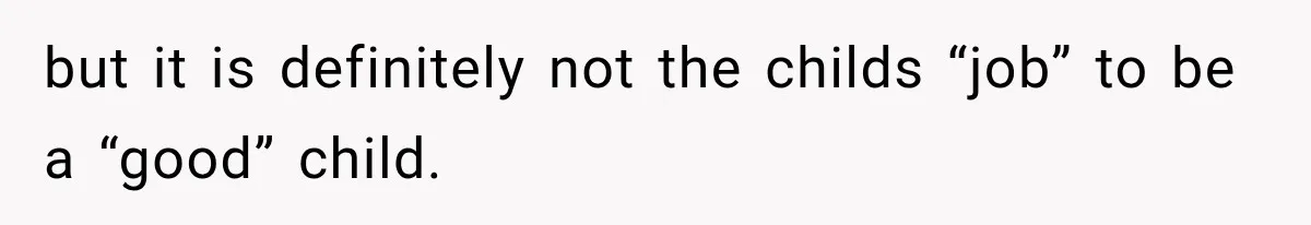Mom Admits She Loves Her Youngest More, Then Confesses Why Her Oldest Pushes Her Away but it is definitely not the childs “job” to be a “good” child.