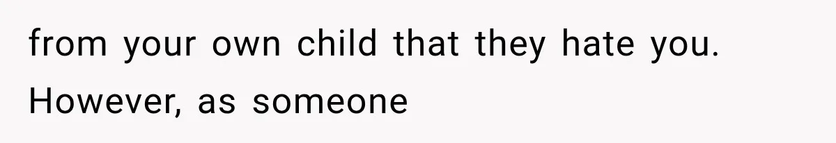 Mom Admits She Loves Her Youngest More, Then Confesses Why Her Oldest Pushes Her Away from your own child that they hate you. However, as someone