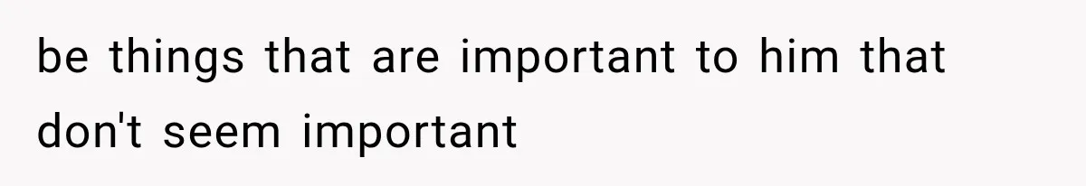 Mom Admits She Loves Her Youngest More, Then Confesses Why Her Oldest Pushes Her Away be things that are important to him that don't seem important