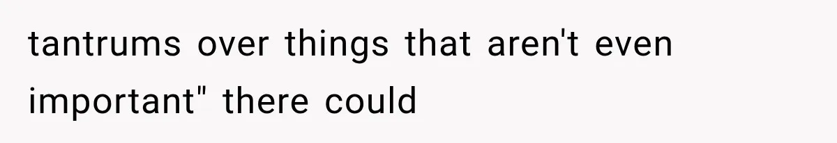 Mom Admits She Loves Her Youngest More, Then Confesses Why Her Oldest Pushes Her Away tantrums over things that aren't even important" there could