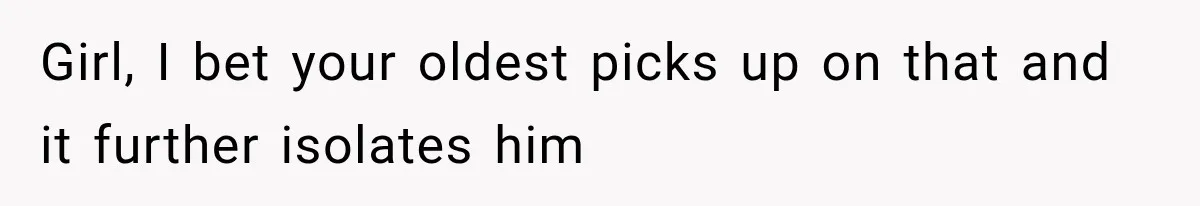 Mom Admits She Loves Her Youngest More, Then Confesses Why Her Oldest Pushes Her Away Girl, I bet your oldest picks up on that and it further isolates him