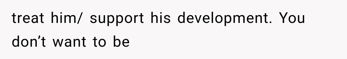 Mom Admits She Loves Her Youngest More, Then Confesses Why Her Oldest Pushes Her Away treat him/ support his development. You don’t want to be
