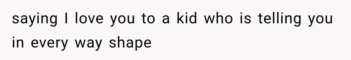 Mom Admits She Loves Her Youngest More, Then Confesses Why Her Oldest Pushes Her Away saying I love you to a kid who is telling you in every way shape