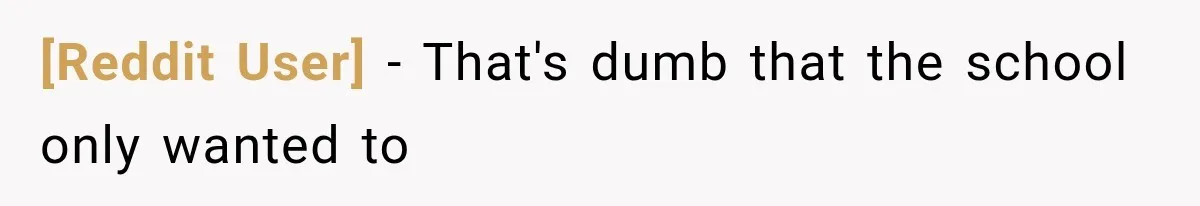 [Reddit User] − That's dumb that the school only wanted to