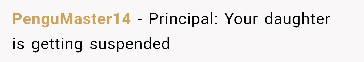 PenguMaster14 − Principal: Your daughter is getting suspended