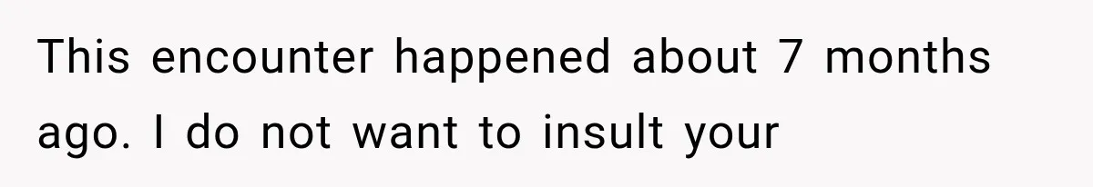 Woman Refuses To Believe Young Man Has Cancer, Then Punches The Worst Possible Stranger This encounter happened about 7 months ago. I do not want to insult your
