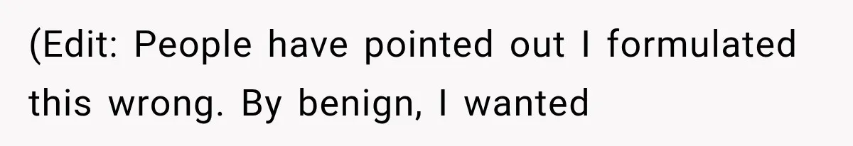 Woman Refuses To Believe Young Man Has Cancer, Then Punches The Worst Possible Stranger (Edit: People have pointed out I formulated this wrong. By benign, I wanted