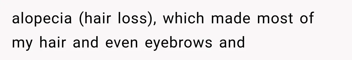 Woman Refuses To Believe Young Man Has Cancer, Then Punches The Worst Possible Stranger alopecia (hair loss), which made most of my hair and even eyebrows and