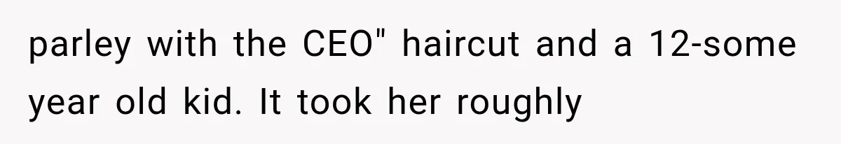 Woman Refuses To Believe Young Man Has Cancer, Then Punches The Worst Possible Stranger parley with the CEO" haircut and a 12-some year old kid. It took her roughly