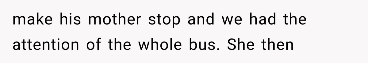 Woman Refuses To Believe Young Man Has Cancer, Then Punches The Worst Possible Stranger make his mother stop and we had the attention of the whole bus. She then