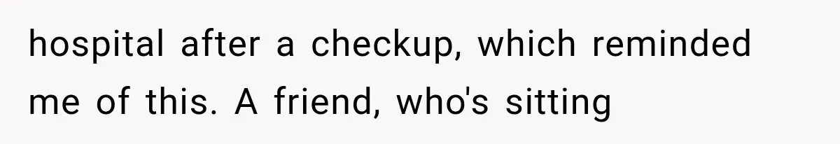 Woman Refuses To Believe Young Man Has Cancer, Then Punches The Worst Possible Stranger hospital after a checkup, which reminded me of this. A friend, who's sitting