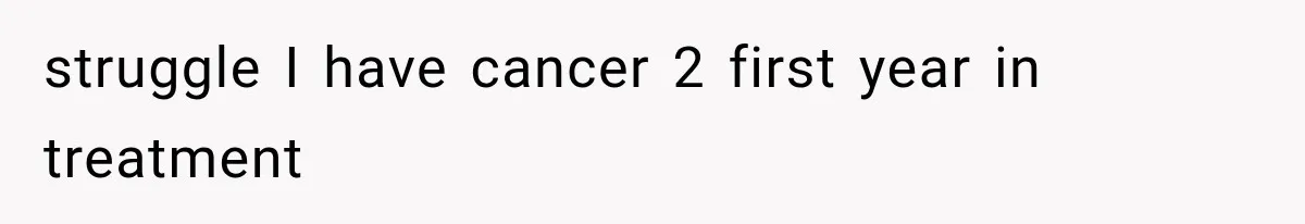 Woman Refuses To Believe Young Man Has Cancer, Then Punches The Worst Possible Stranger struggle I have cancer 2 first year in treatment