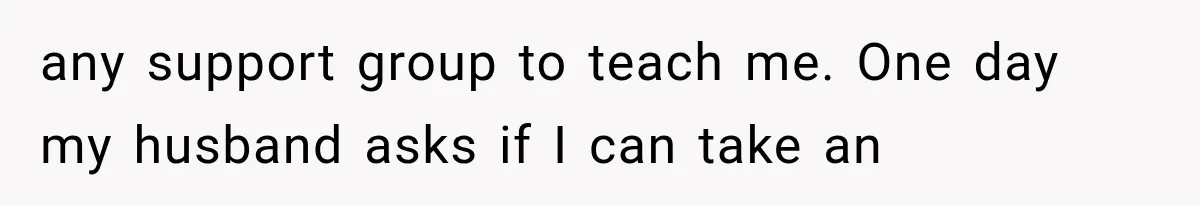 Mother Claimed She Was Faking Blindness, Then Let Her Son Steal The One Thing She Needed Most any support group to teach me. One day my husband asks if I can take an