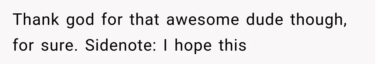 Mother Claimed She Was Faking Blindness, Then Let Her Son Steal The One Thing She Needed Most Thank god for that awesome dude though, for sure. Sidenote: I hope this