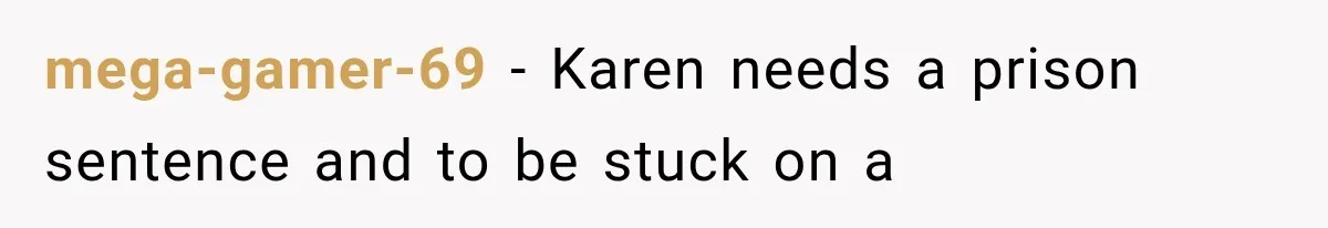Mother Claimed She Was Faking Blindness, Then Let Her Son Steal The One Thing She Needed Most mega-gamer-69 − Karen needs a prison sentence and to be stuck on a