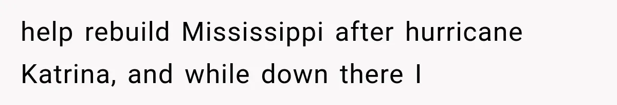Mother Claimed She Was Faking Blindness, Then Let Her Son Steal The One Thing She Needed Most help rebuild Mississippi after hurricane Katrina, and while down there I