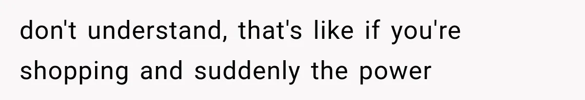 Mother Claimed She Was Faking Blindness, Then Let Her Son Steal The One Thing She Needed Most don't understand, that's like if you're shopping and suddenly the power