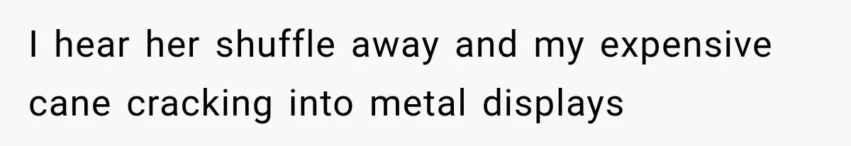 Mother Claimed She Was Faking Blindness, Then Let Her Son Steal The One Thing She Needed Most I hear her shuffle away and my expensive cane cracking into metal displays