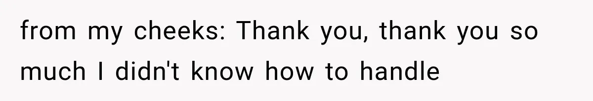 Mother Claimed She Was Faking Blindness, Then Let Her Son Steal The One Thing She Needed Most from my cheeks: Thank you, thank you so much I didn't know how to handle