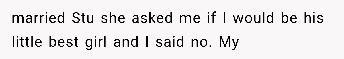 Mom Broke Down In Therapy After Her Daughter Compared A Future Stepmom To Her Husband married Stu she asked me if I would be his little best girl and I said no. My