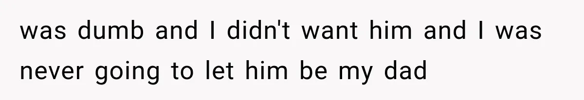 Mom Broke Down In Therapy After Her Daughter Compared A Future Stepmom To Her Husband was dumb and I didn't want him and I was never going to let him be my dad