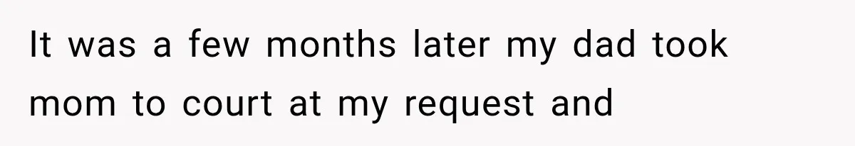 Mom Broke Down In Therapy After Her Daughter Compared A Future Stepmom To Her Husband It was a few months later my dad took mom to court at my request and