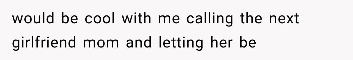 Mom Broke Down In Therapy After Her Daughter Compared A Future Stepmom To Her Husband would be cool with me calling the next girlfriend mom and letting her be