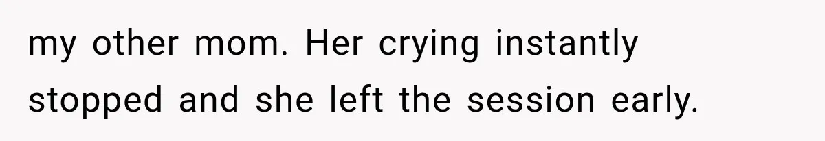 Mom Broke Down In Therapy After Her Daughter Compared A Future Stepmom To Her Husband my other mom. Her crying instantly stopped and she left the session early.