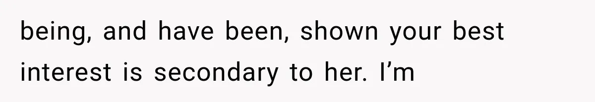 Mom Broke Down In Therapy After Her Daughter Compared A Future Stepmom To Her Husband being, and have been, shown your best interest is secondary to her. I’m