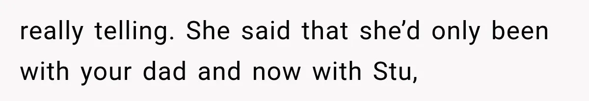 Mom Broke Down In Therapy After Her Daughter Compared A Future Stepmom To Her Husband really telling. She said that she’d only been with your dad and now with Stu,