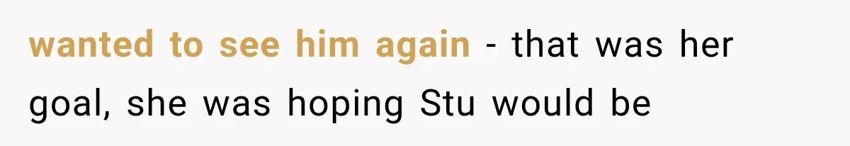 Mom Broke Down In Therapy After Her Daughter Compared A Future Stepmom To Her Husband wanted to see him again - that was her goal, she was hoping Stu would be