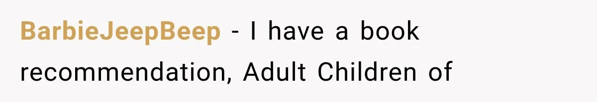 Mom Broke Down In Therapy After Her Daughter Compared A Future Stepmom To Her Husband BarbieJeepBeep − I have a book recommendation, Adult Children of