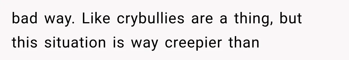Mom Broke Down In Therapy After Her Daughter Compared A Future Stepmom To Her Husband bad way. Like crybullies are a thing, but this situation is way creepier than