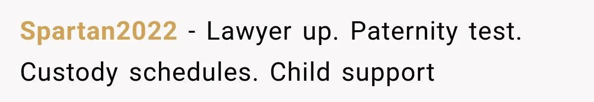 Spartan2022 − Lawyer up. Paternity test. Custody schedules. Child support