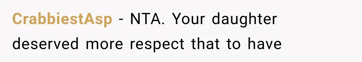CrabbiestAsp − NTA. Your daughter deserved more respect that to have