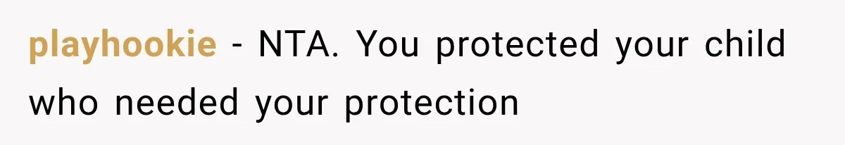 playhookie − NTA. You protected your child who needed your protection