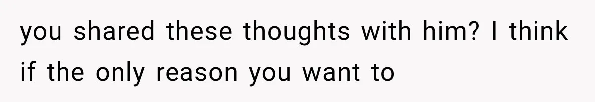 She Loves Her Boyfriend, But His Plan For His Sister Made Her Walk Away Before The Wedding you shared these thoughts with him? I think if the only reason you want to